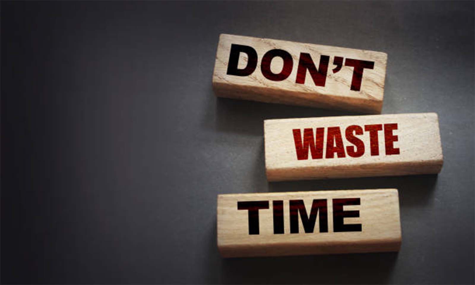 You don’t waste time, you waste yourself