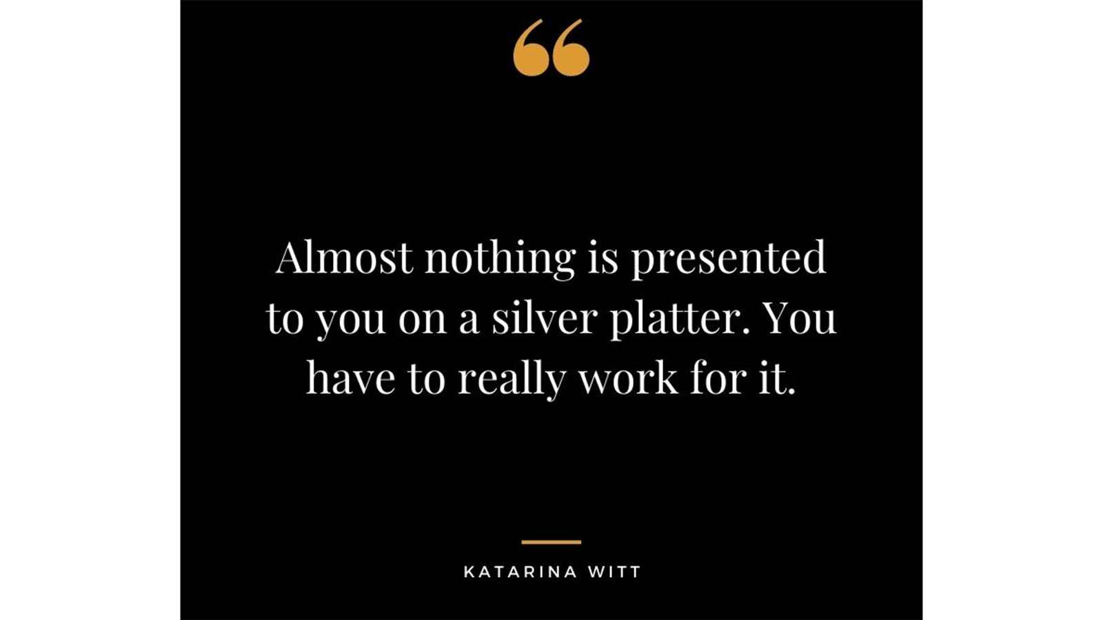 Good things do not come on a silver platter