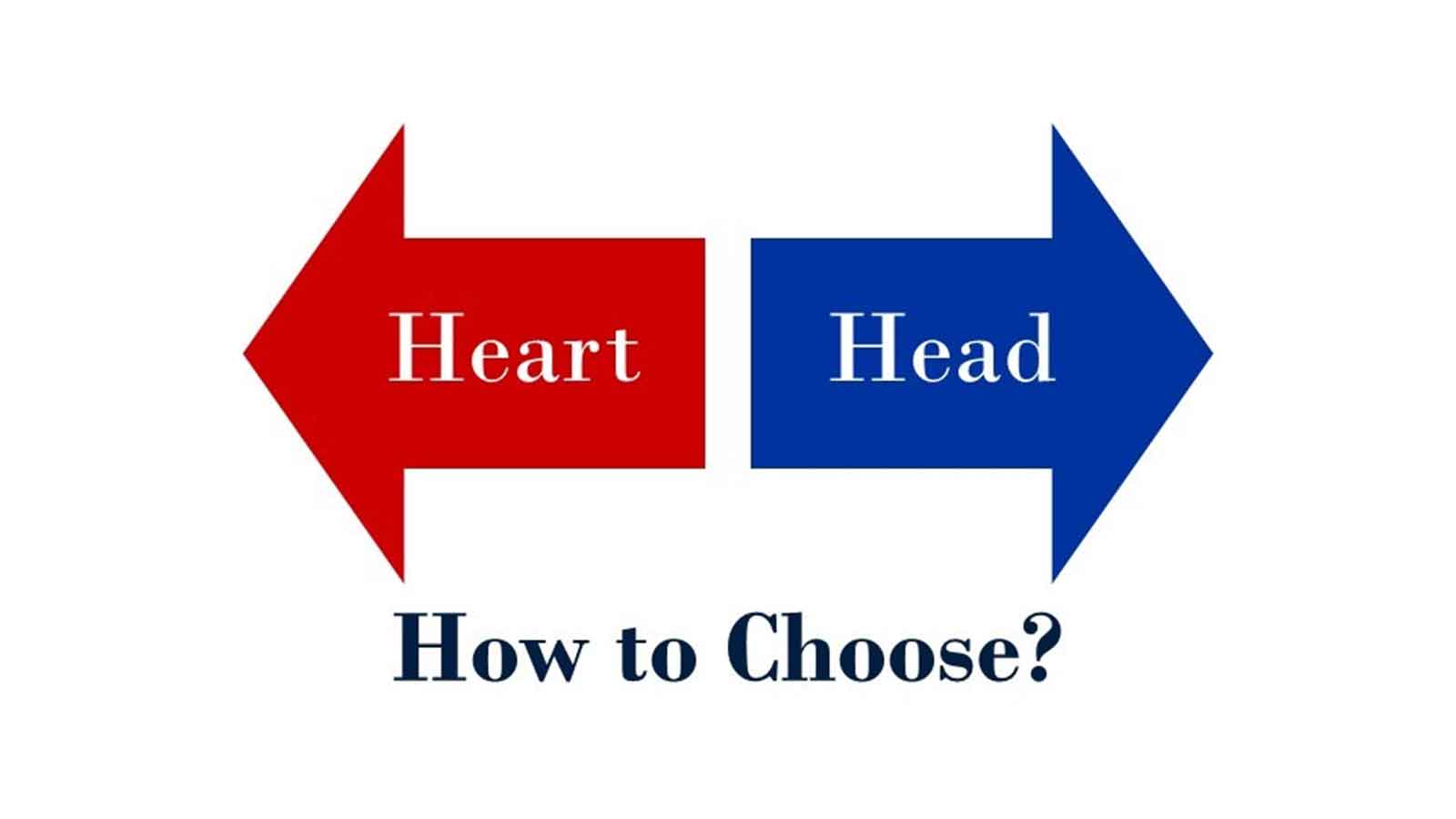 Make decisions with your head, not your heart