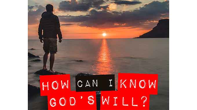 Know God’s will in your life