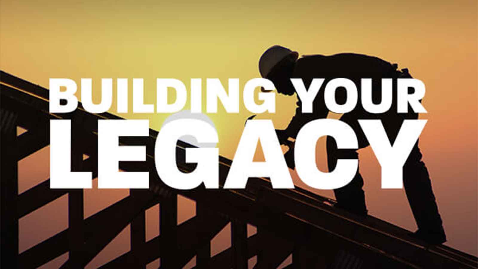 Build a legacy that carries your name beyond your lifetime