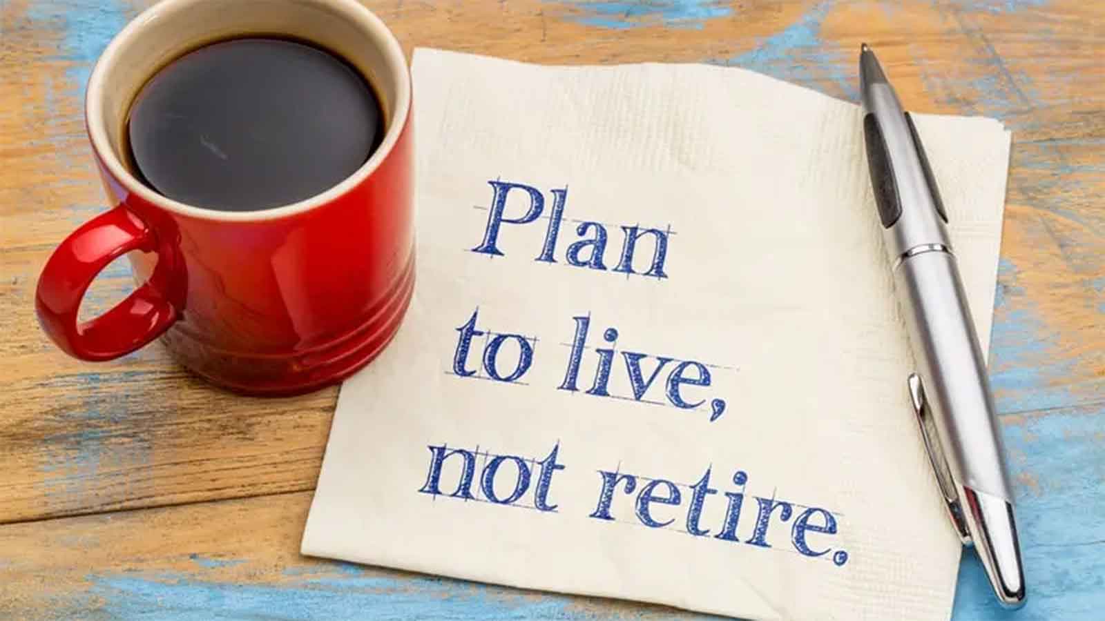 Retirement is not the end: Plan today