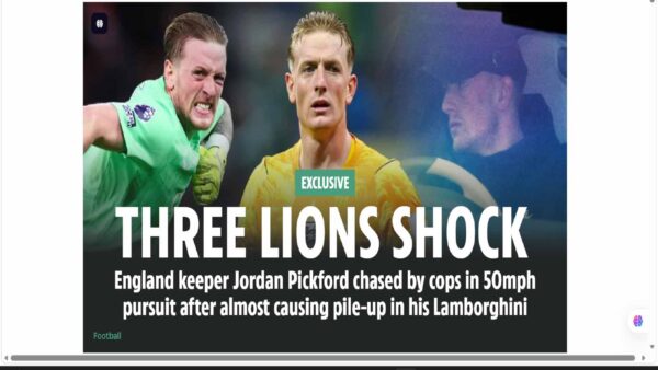 LONDON. – England shot-stopper Jordan Pickford was pursued by police at 50mph after almost causing a pile-up in his Lamborghini.
