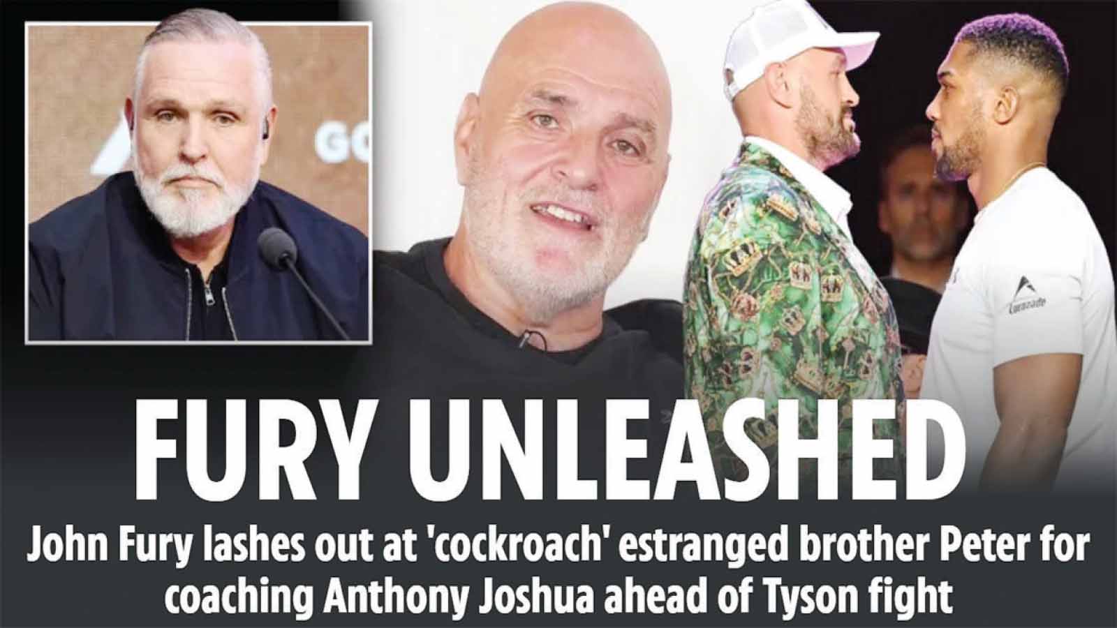JOHN FURY has branded younger brother Peter a “f***ing cockroach” for advising Anthony Joshua ahead of his mega-fight with son Tyson.