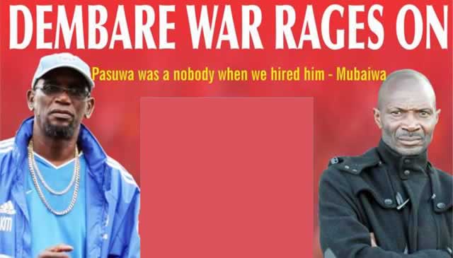 DEMBARE WAR RAGES ON . . . Pasuwa was a nobody when we hired him – Mubaiwa