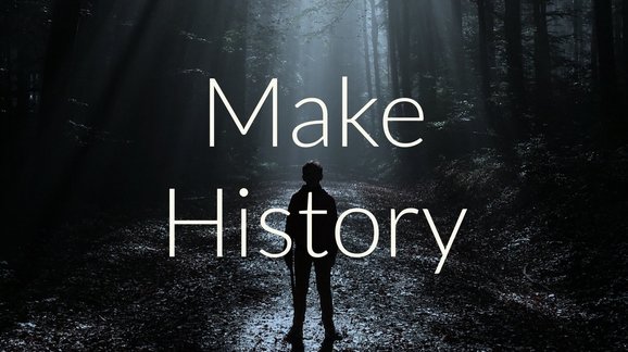 Live to make history