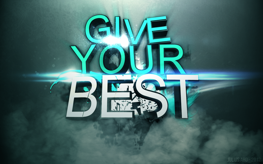 Why not give your best always?